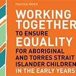 Working Together to Ensure Equality for Aboriginal and Torres Strait Islander Children in the Early Years